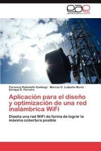 Aplicacion para el diseno y optimizacion de una red inalambrica WiFi - Rafaniello Gambogi Florencia,Luduena Muniz Marcos G,Ferreira Enrique D - cover
