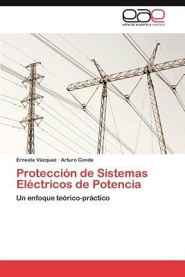 Proteccion de Sistemas Electricos de Potencia - Ernesto V Zquez,Arturo Conde,Ernesto Vazquez - cover