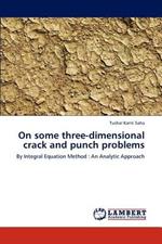 On some three-dimensional crack and punch problems