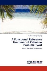 A Functional Reference Grammar of Cebuano (Volume Two) - Michael Tanangkingsing - cover