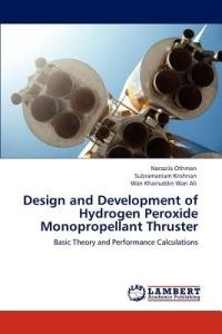 Design and Development of Hydrogen Peroxide Monopropellant Thruster - Norazila Othman,Subramaniam Krishnan,Wan Khairuddin Wan Ali - cover
