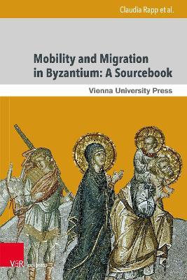 Mobility and Migration in Byzantium: A Sourcebook - Claudia Rapp,Matthew Kinloch,Dirk Krausmüller - cover