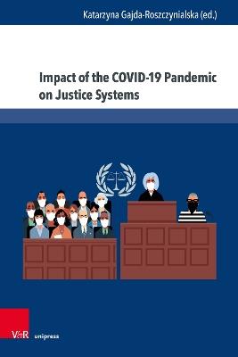 Impact of the COVID-19 Pandemic on Justice Systems: Reconstruction or Erosion of Justice Systems – Case Study and Suggested Solution - cover