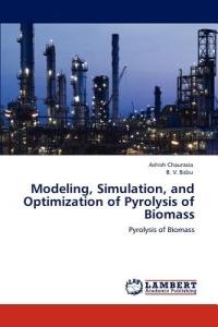 Modeling, Simulation, and Optimization of Pyrolysis of Biomass - Ashish Chaurasia,B V Babu - cover