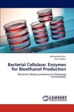 Bacterial Cellulase: Enzymes for Bioethanol Production