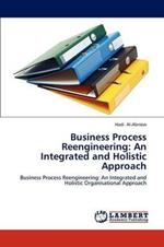 Business Process Reengineering: An Integrated and Holistic Approach