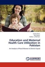 Education and Maternal Health Care Utilization in Pakistan