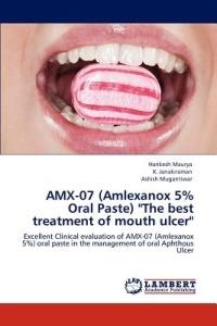 Amx-07 (Amlexanox 5% Oral Paste) The Best Treatment of Mouth Ulcer - Harikesh Maurya,K Janakiraman,Ashish Mugantiwar - cover