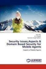 Security Issues, Aspects & Domain Based Security for Mobile Agents