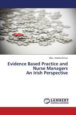 Evidence Based Practice and Nurse Managers An Irish Perspective - Doolan-Grimes Mary - cover