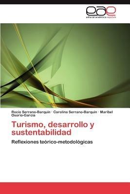 Turismo, Desarrollo y Sustentabilidad - Rocio Serrano-Barqu?n,Carolina Serrano-Barqu?n,Maribel Osorio-Garc?a - cover