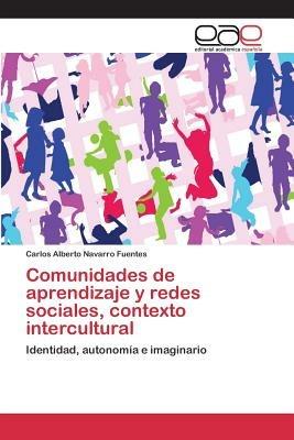 Comunidades de aprendizaje y redes sociales, contexto intercultural - Navarro Fuentes Carlos Alberto - cover