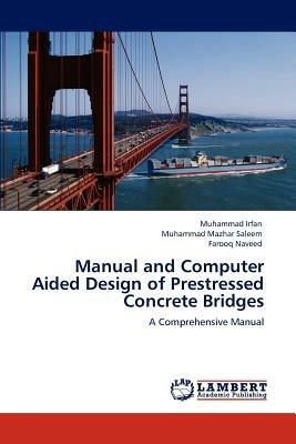 Manual and Computer Aided Design of Prestressed Concrete Bridges - Muhammad Irfan,Muhammad Mazhar Saleem,Farooq Naveed - cover