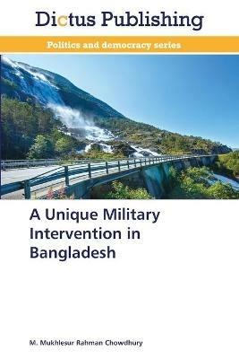 A Unique Military Intervention in Bangladesh - M Mukhlesur Rahman Chowdhury - cover