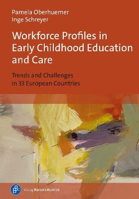 Workforce Profiles in Early Childhood Education and Care: Trends and Challenges in 33 European Countries - Pamela Oberhuemer,Inge Schreyer - cover