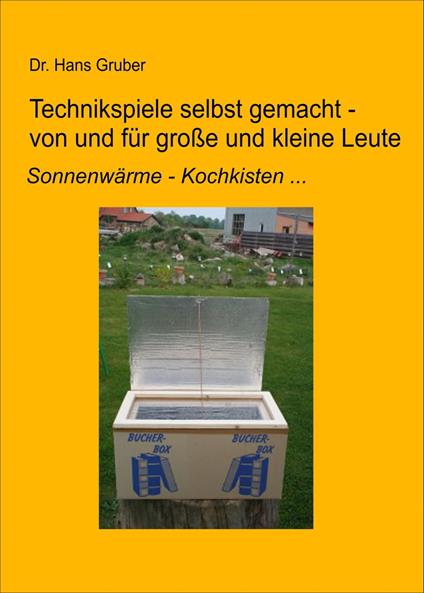 Technikspiele selbst gemacht von und für kleine und große Leute - Dr. Hans Gruber - ebook