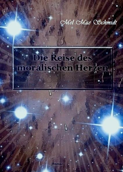 Die Reise des moralischen Herzen - Mel Mae Schmidt - ebook