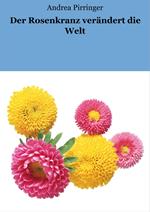 Der Rosenkranz verändert die Welt