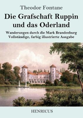 Die Grafschaft Ruppin und das Oderland: Wanderungen durch die Mark Brandenburg Vollständige, farbig illustrierte Ausgabe - Theodor Fontane - cover