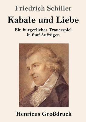 Kabale und Liebe (Grossdruck): Ein burgerliches Trauerspiel in funf Aufzugen - Friedrich Schiller - cover