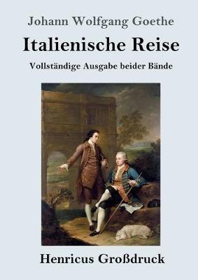 Italienische Reise (Großdruck): Vollständige Ausgabe beider Bände - Johann Wolfgang Goethe - cover