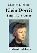 Klein Dorrit (Großdruck): Band 1: Die Armut