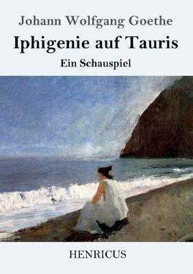 Iphigenie auf Tauris: Ein Schauspiel - Johann Wolfgang Goethe - cover