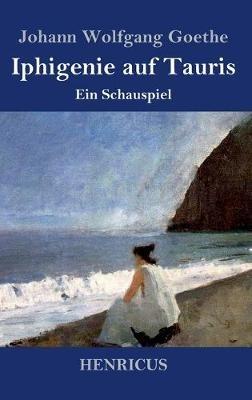 Iphigenie auf Tauris: Ein Schauspiel - Johann Wolfgang Goethe - cover