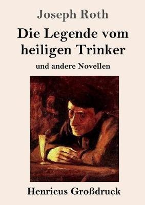 Die Legende vom heiligen Trinker (Grossdruck): und andere Novellen - Joseph Roth - cover