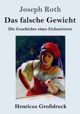 Das falsche Gewicht (Grossdruck): Die Geschichte eines Eichmeisters - Joseph Roth - cover