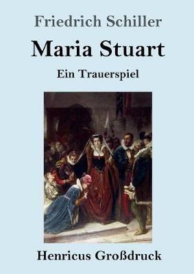Maria Stuart (Grossdruck): Ein Trauerspiel - Friedrich Schiller - cover