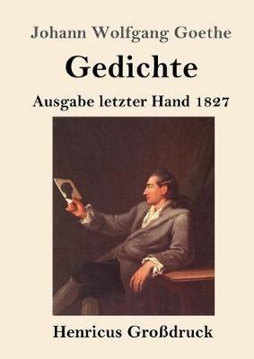 Gedichte (Grossdruck): Ausgabe letzter Hand 1827 - Johann Wolfgang Goethe - cover
