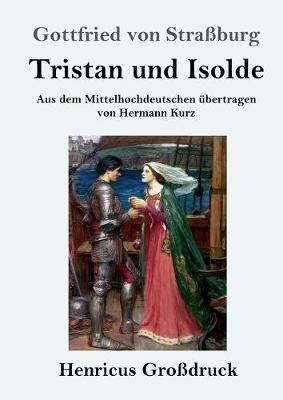 Tristan und Isolde (Grossdruck): Aus dem Mittelhochdeutschen ubertragen von Hermann Kurz - Gottfried Von Strassburg - cover