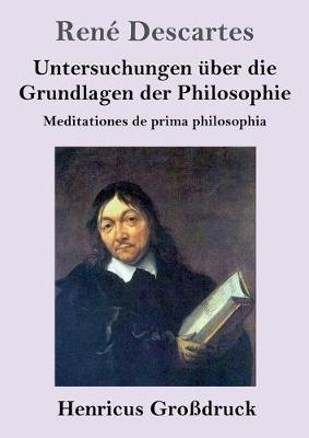 Untersuchungen über die Grundlagen der Philosophie (Großdruck): Meditationes de prima philosophia - René Descartes - cover