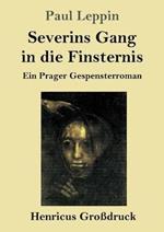 Severins Gang in die Finsternis (Großdruck): Ein Prager Gespensterroman
