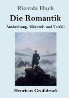 Libro in inglese Die Romantik (Grossdruck): Ausbreitung, Blutezeit und Verfall  - Ricarda Huch