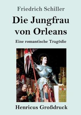 Die Jungfrau von Orleans (Grossdruck): Eine romantische Tragoedie - Friedrich Schiller - cover