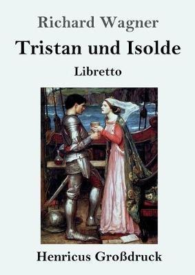 Tristan und Isolde (Großdruck): Oper in drei Aufzügen Textbuch - Libretto - Richard Wagner - cover