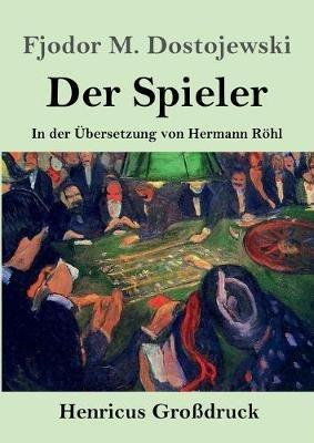 Der Spieler (Grossdruck): In der UEbersetzung von Hermann Roehl - Fjodor M Dostojewski - cover
