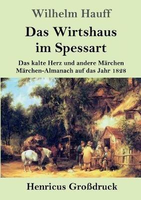 Das Wirtshaus im Spessart (Grossdruck): Das kalte Herz und andere Marchen Marchen-Almanach auf das Jahr 1828 - Wilhelm Hauff - cover