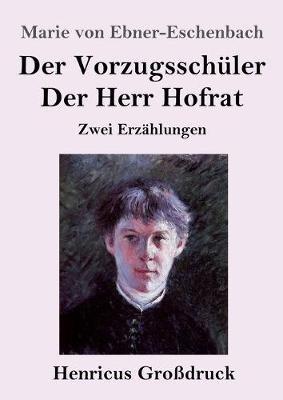 Der Vorzugsschuler / Der Herr Hofrat (Grossdruck): Zwei Erzahlungen - Marie Von Ebner-Eschenbach - cover