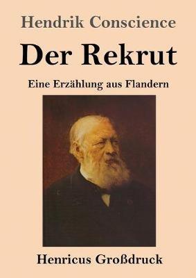 Der Rekrut (Grossdruck): Eine Erzahlung aus Flandern - Hendrik Conscience - cover