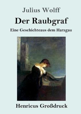 Der Raubgraf (Grossdruck): Eine Geschichte aus dem Harzgau - Julius Wolff - cover