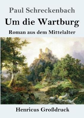 Um die Wartburg (Grossdruck): Roman aus dem Mittelalter - Paul Schreckenbach - cover