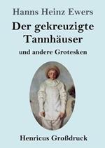 Der gekreuzigte Tannhäuser und andere Grotesken (Großdruck)
