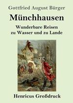 Münchhausen (Großdruck): Wunderbare Reisen zu Wasser und zu Lande Feldzüge und lustige Abenteuer des Freiherrn von Münchhausen, wie er dieselben bei der Flasche im Zirkel seiner Freunde selbst zu erzählen pflegt