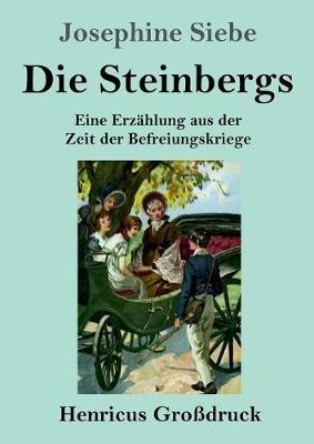 Die Steinbergs (Großdruck): Eine Erzählung aus der Zeit der Befreiungskriege - Josephine Siebe - cover