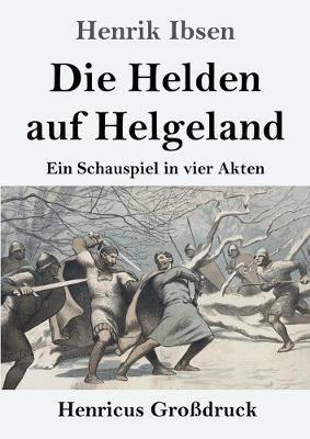 Die Helden auf Helgeland (Großdruck): Ein Schauspiel in vier Akten - Henrik Ibsen - cover