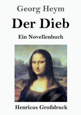 Der Dieb (Großdruck): Ein Novellenbuch - Georg Heym - cover