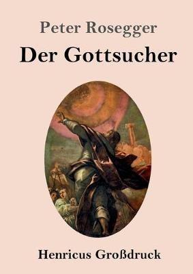 Der Gottsucher (Großdruck): Roman - Peter Rosegger - cover